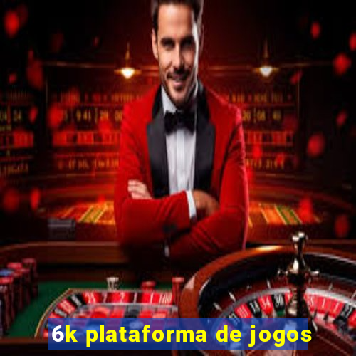 6k plataforma de jogos